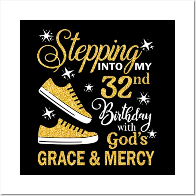 Stepping Into My 32nd Birthday With God's Grace & Mercy Bday Wall Art by MaxACarter